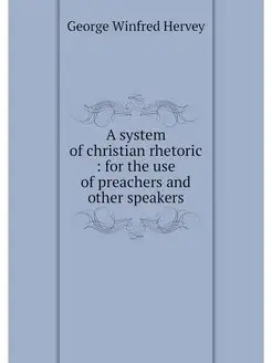 A system of christian rhetoric for