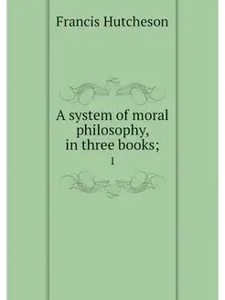 A system of moral philosophy, in thre