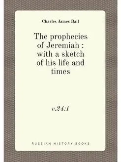 The prophecies of Jeremiah with a sketch of his li