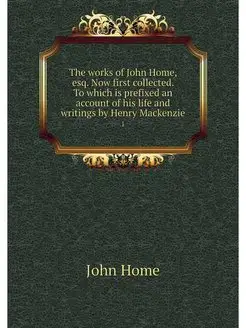 The works of John Home, esq. Now firs