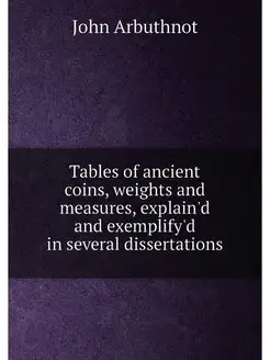 Tables of ancient coins, weights and measures, expla