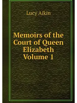 Memoirs of the Court of Queen Elizabe