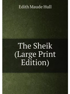 The Sheik (Large Print Edition)