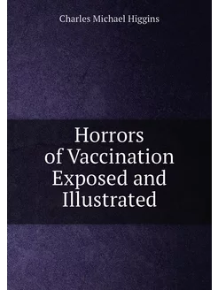 Horrors of Vaccination Exposed and Illustrated