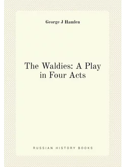 The Waldies A Play in Four Acts