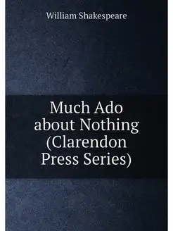 Much Ado about Nothing (Clarendon Press Series)