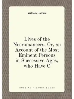 Lives of the Necromancers, Or, an Account of the Mos