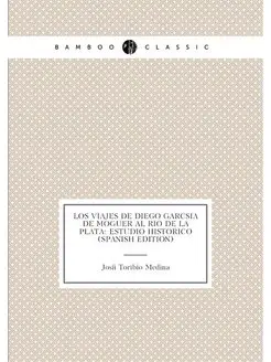 Los Viajes de Diego Garcsia de Moguer al Rio de la P