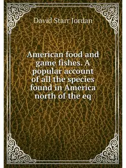 American food and game fishes. A popu