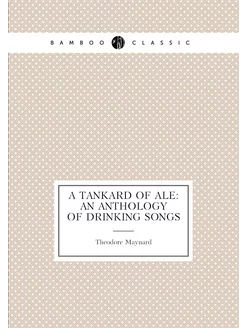 A Tankard of Ale An Anthology of Drinking Songs