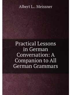 Practical Lessons in German Conversation A Companio