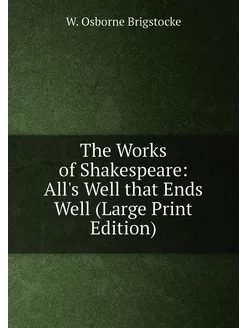 The Works of Shakespeare All's Well that Ends Well