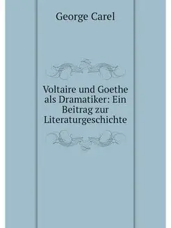 Voltaire und Goethe als Dramatiker Ein Beitrag zur