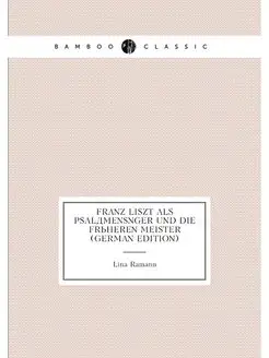 Franz Liszt als Psalämensnger und die Früheren Meist