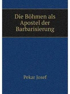 Die Böhmen als Apostel der Barbarisierung