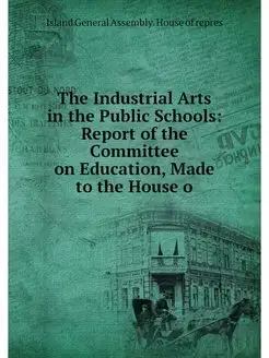 The Industrial Arts in the Public Schools Report of