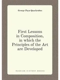 First Lessons in Composition, in which the Principle