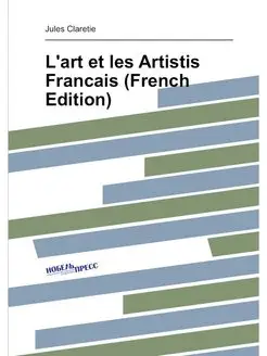 L'art et les Artistis Francais (French Edition)