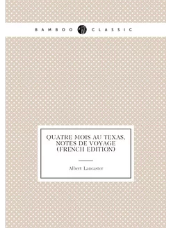 Quatre Mois au Texas, Notes de Voyage (French Edition)