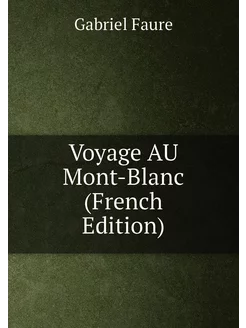 Voyage AU Mont-Blanc (French Edition)