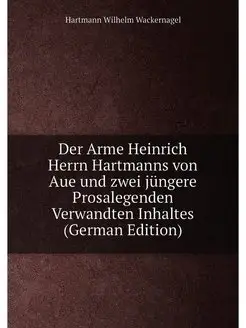 Der Arme Heinrich Herrn Hartmanns von Aue und zwei j