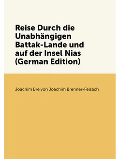 Reise Durch die Unabhängigen Battak-Lande und auf de