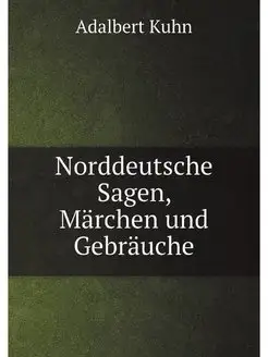 Norddeutsche Sagen, Marchen und Gebra