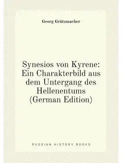 Synesios von Kyrene Ein Charakterbild aus dem Unter