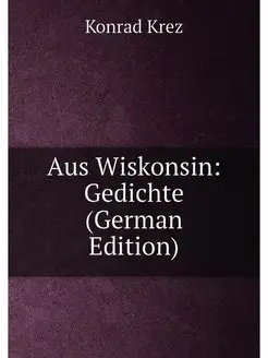 Aus Wiskonsin Gedichte (German Edition)