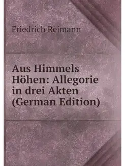 Aus Himmels Höhen Allegorie in drei Akten (German E