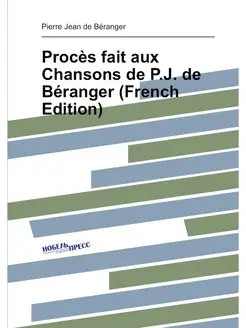 Procès fait aux Chansons de P.J. de Béranger (French