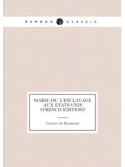 Marie ou l'Esclavage aux Etats-Unis (French Edition)