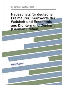 Hausschatz für deutsche Freimaurer Kernworte der We