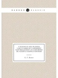 Catalogue des Plantes Vasculaires qui Croissent Natu