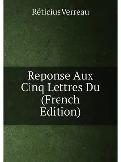 Reponse Aux Cinq Lettres Du (French Edition)