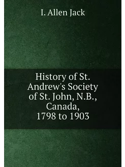 History of St. Andrew's Society of St. John, N.B, C