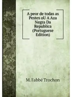 A peor de todas as Pestes oU A Aza Negra Da Republic