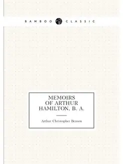 Memoirs of Arthur Hamilton, B. A