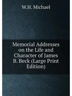 Memorial Addresses on the Life and Character of Jame