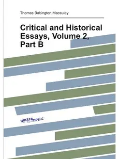 Critical and Historical Essays, Volume 2, Part B