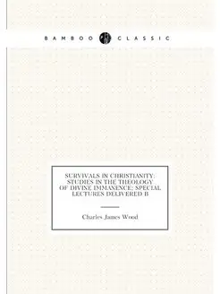 Survivals in Christianity Studies in the Theology o