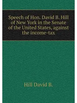 Speech of Hon. David B. Hill of New York in the Sena