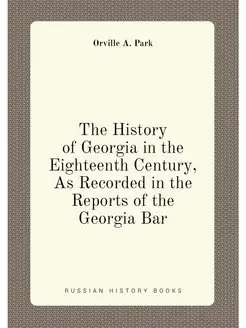 The History of Georgia in the Eighteenth Century, As