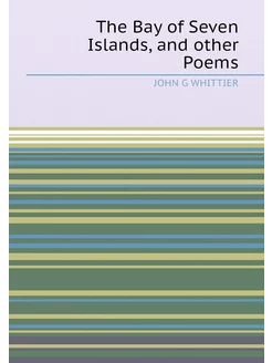 The Bay of Seven Islands, and other Poems