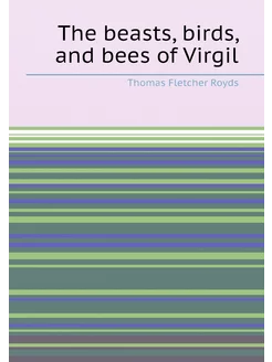 The beasts, birds, and bees of Virgil