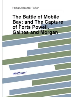 The Battle of Mobile Bay and The Capture of Forts P