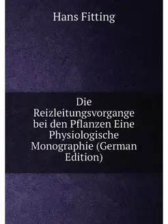 Die Reizleitungsvorgange bei den Pflanzen Eine Physi