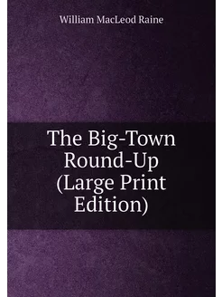 The Big-Town Round-Up (Large Print Edition)