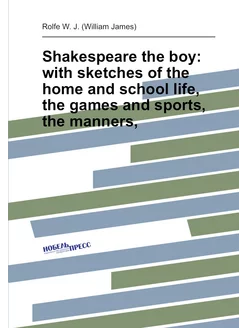 Shakespeare the boy with sketches of the home and s