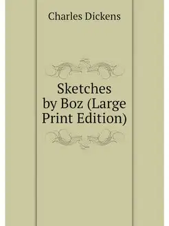 Sketches by Boz (Large Print Edition)